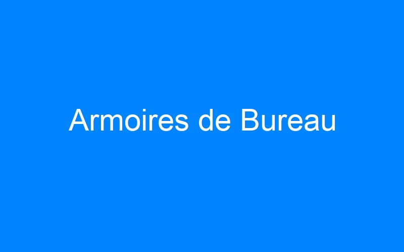 You are currently viewing Armoires de Bureau