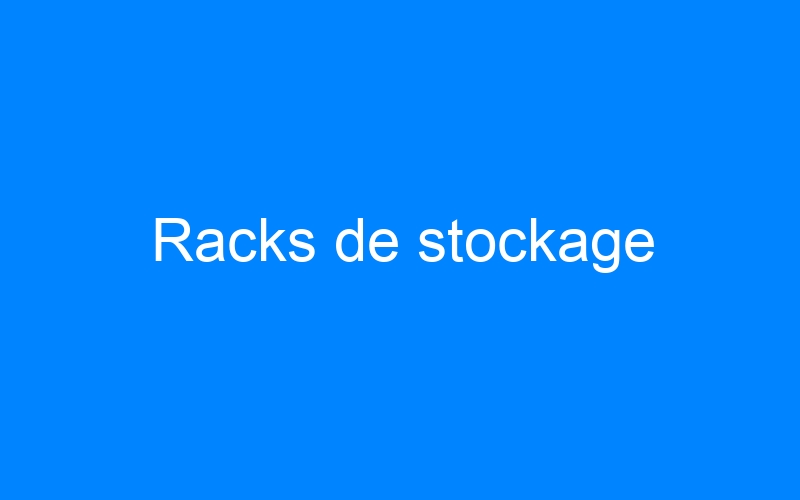 You are currently viewing Racks de stockage