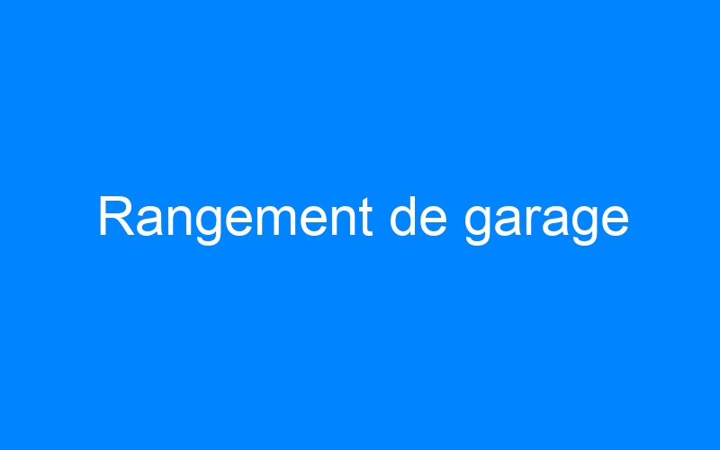 You are currently viewing Rangement de garage