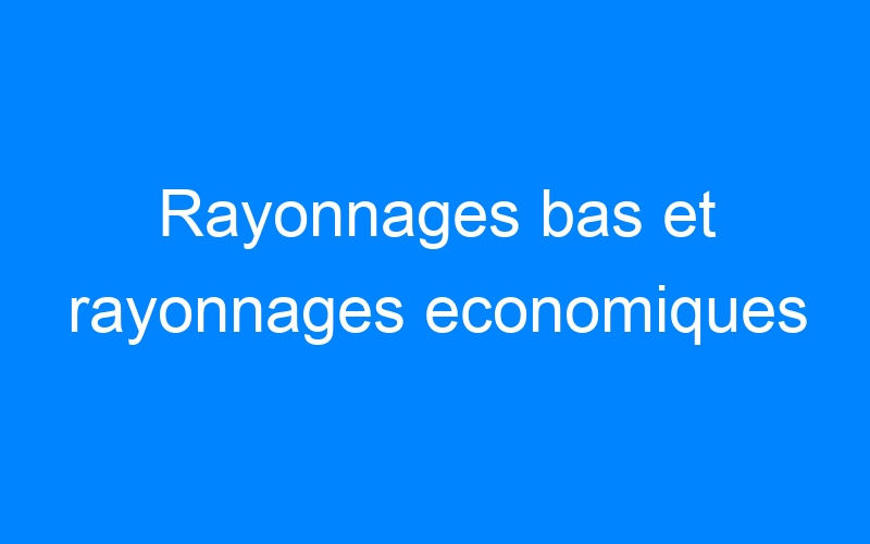 Rayonnages bas et rayonnages economiques