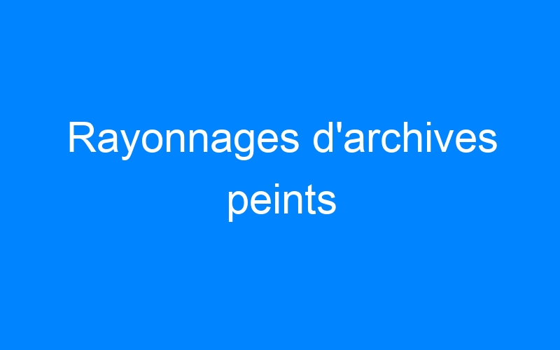 You are currently viewing Rayonnages d'archives peints