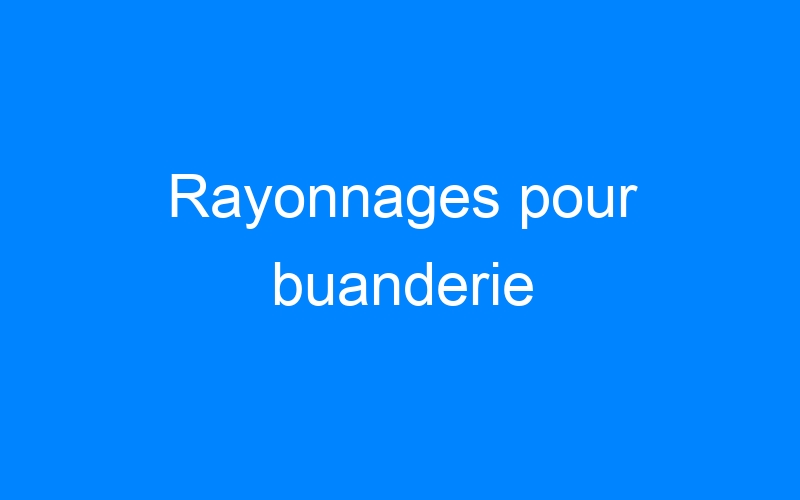 Rayonnages pour buanderie