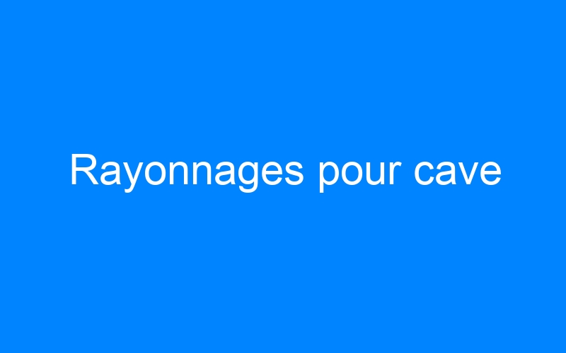 Rayonnages pour cave
