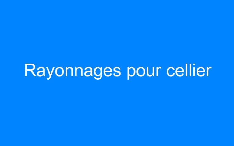 Rayonnages pour cellier