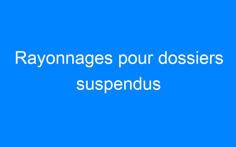 You are currently viewing Rayonnages pour dossiers suspendus