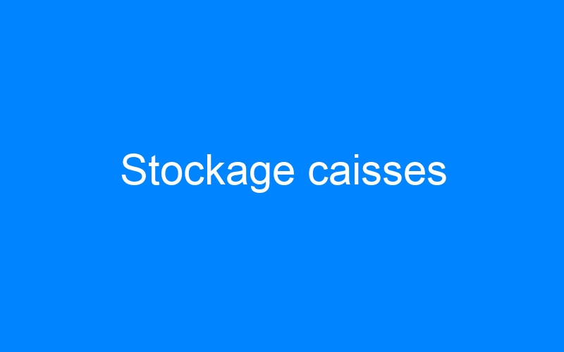 You are currently viewing Stockage caisses